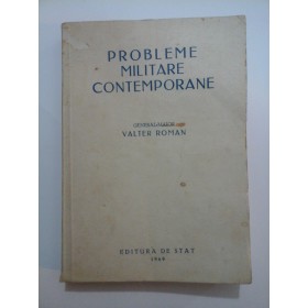 PROBLEME MILITARE CONTEMPORANE - Valter Roman - 1949 